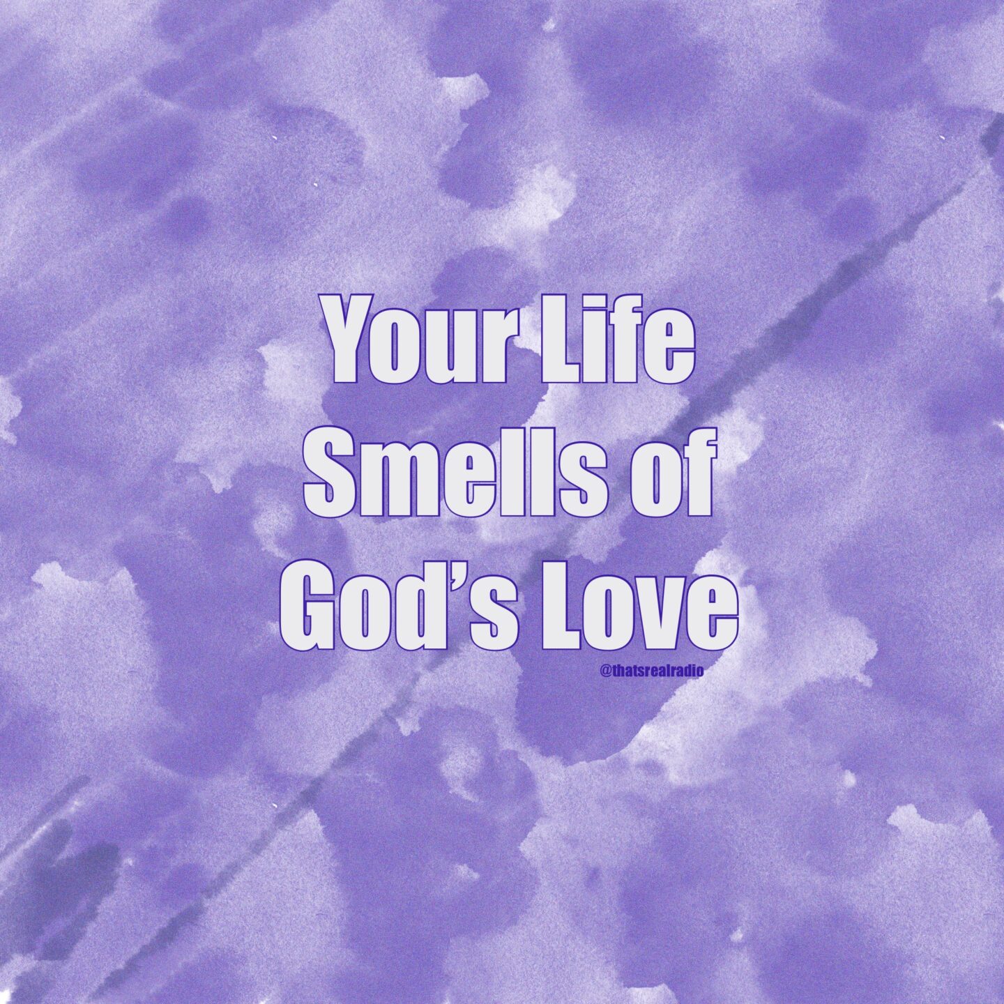 Your Life Smells of God’s Love