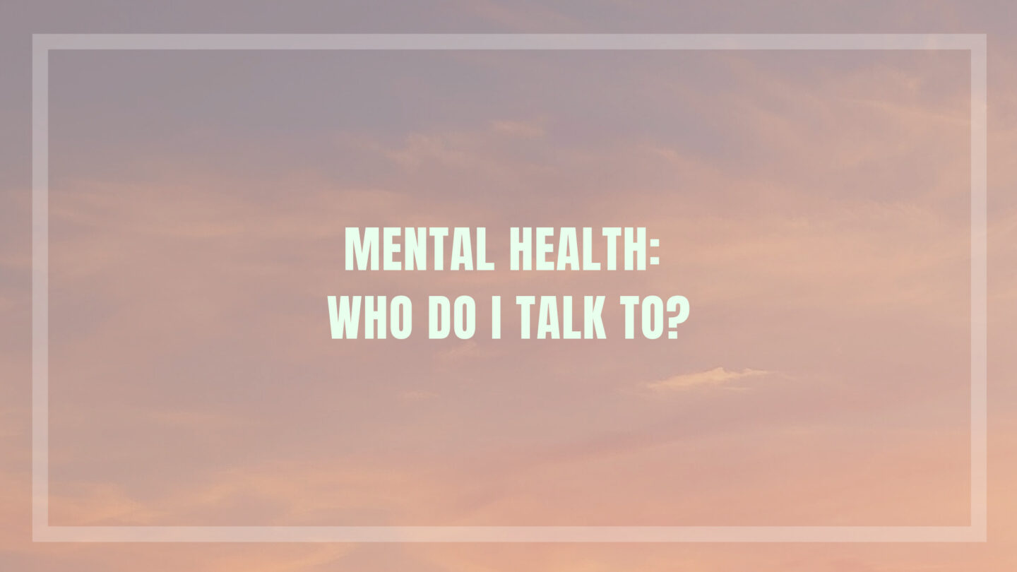 Mental Health: Who Do I Talk To?